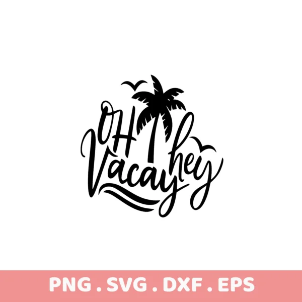 Oh Vacay SVG, DXF, EPS files for Cricut, Silhouette, and laser cutting. Beach design.