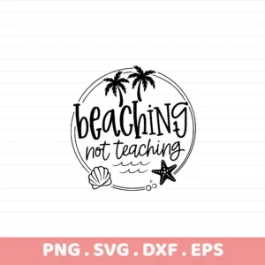 Beaching Not Teaching SVG, DXF, Cricut, Silhouette Stencil