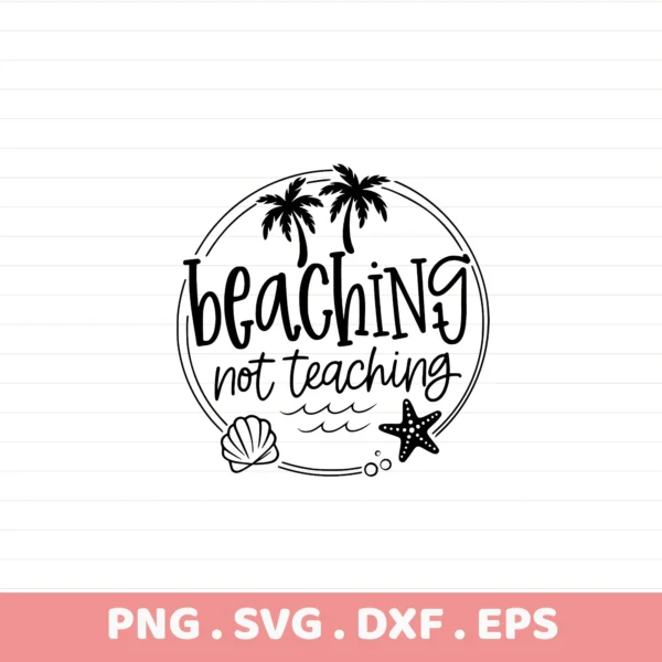 Beaching Not Teaching SVG, DXF, Cricut, Silhouette Stencil