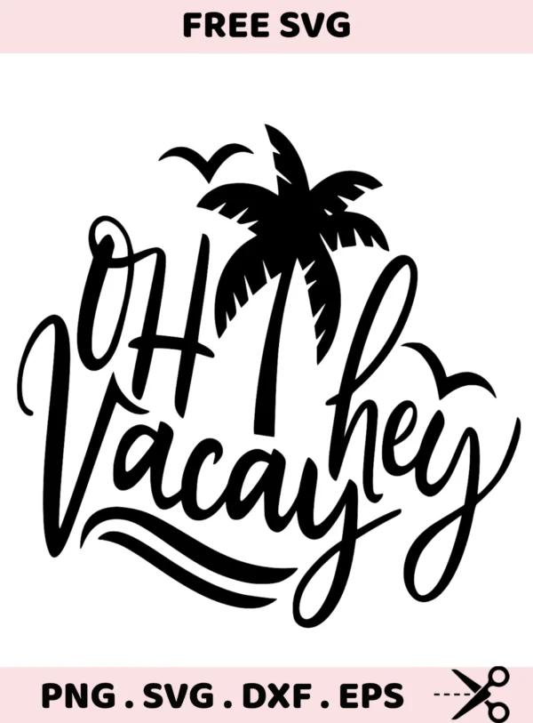 Oh Hey Vacation SVG, DXF, Cricut, Silhouette cutting files. Palm tree design.