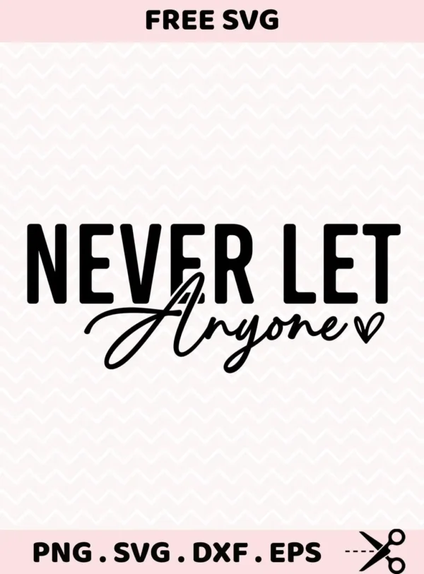 Never Let Anyone" quote SVG for Cricut vinyl cutting projects.