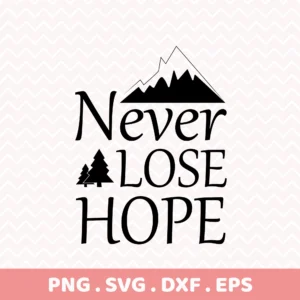 Never Lose Hope Cricut" quote with mountain and trees for vinyl cutting projects.