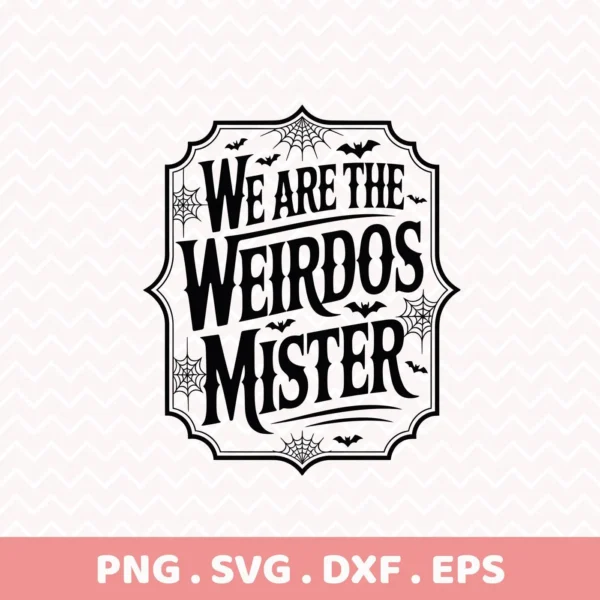 Black and white Halloween-themed "We Are The Weirdos Mister" design with bats and spiderwebs, suitable for Cricut cutting or serigraphy on apparel.