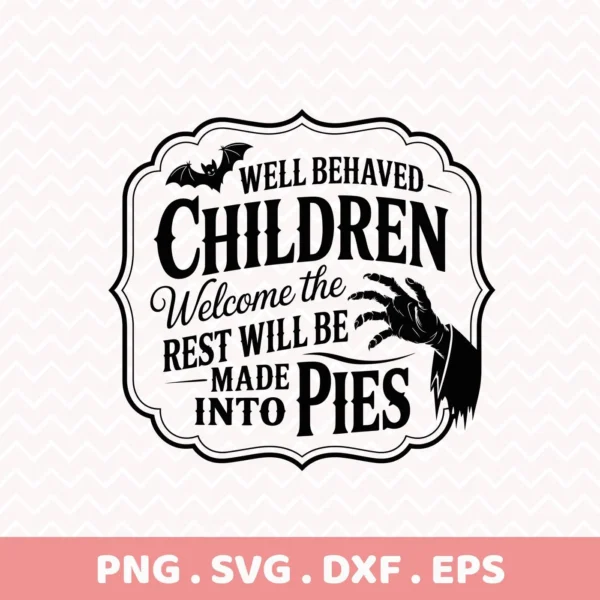A black and white Halloween-themed SVG design for Cricut, featuring the phrase "Well Behaved Children Welcome the Rest Will Be Made Into Pies" with a bat and zombie hand, intended for cutting and serigraphy applications.
