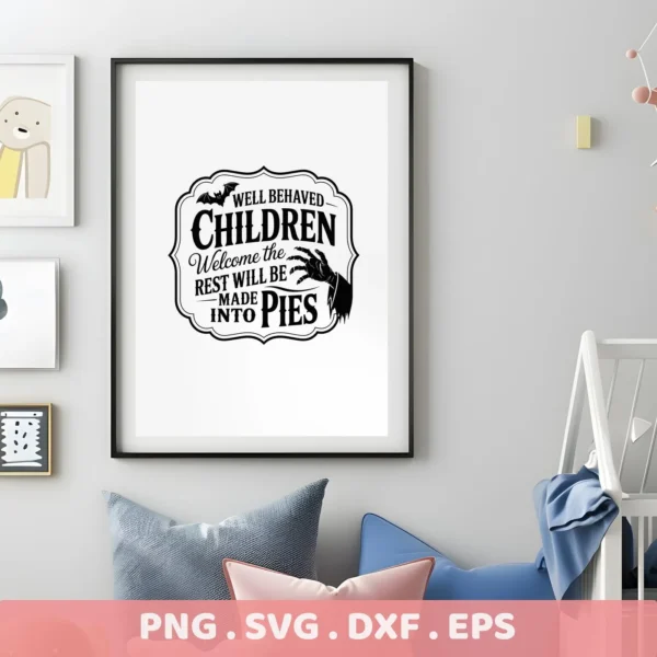 A framed "Well Behaved Children Welcome the Rest Will Be Made Into Pies" Halloween Pie Sign Cricut design, suitable for cutting or serigraphy, is displayed in a nursery setting.