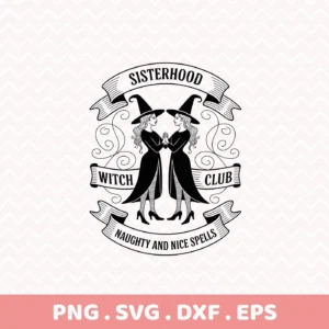 Halloween-themed Witch Club Cricut Design featuring two witches, banners reading "Sisterhood," "Witch Club," and "Naughty and Nice Spells," intended for cutting or serigraphy applications.