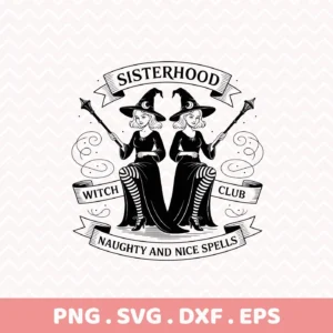 Black and white Witch Sisterhood Cricut Design featuring two witches with wands, banners reading "Sisterhood," "Witch Club," and "Naughty and Nice Spells," suitable for cutting and serigraphy.