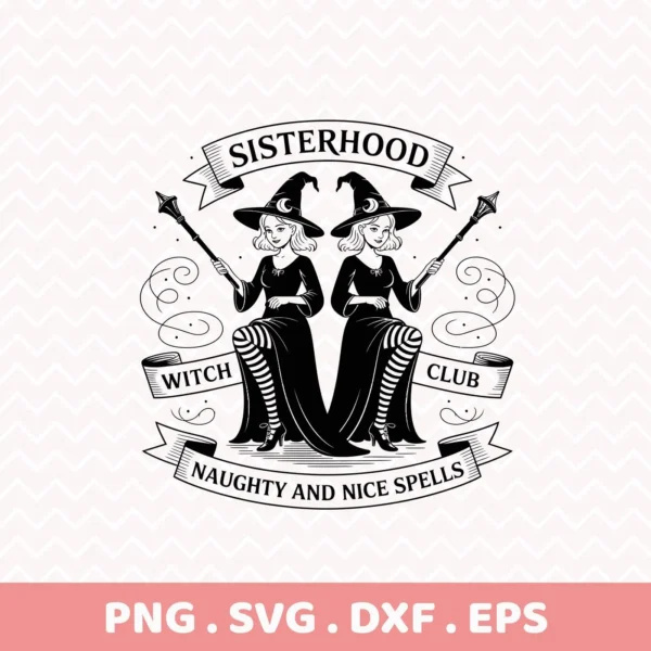 Black and white Witch Sisterhood Cricut Design featuring two witches with wands, banners reading "Sisterhood," "Witch Club," and "Naughty and Nice Spells," suitable for cutting and serigraphy.