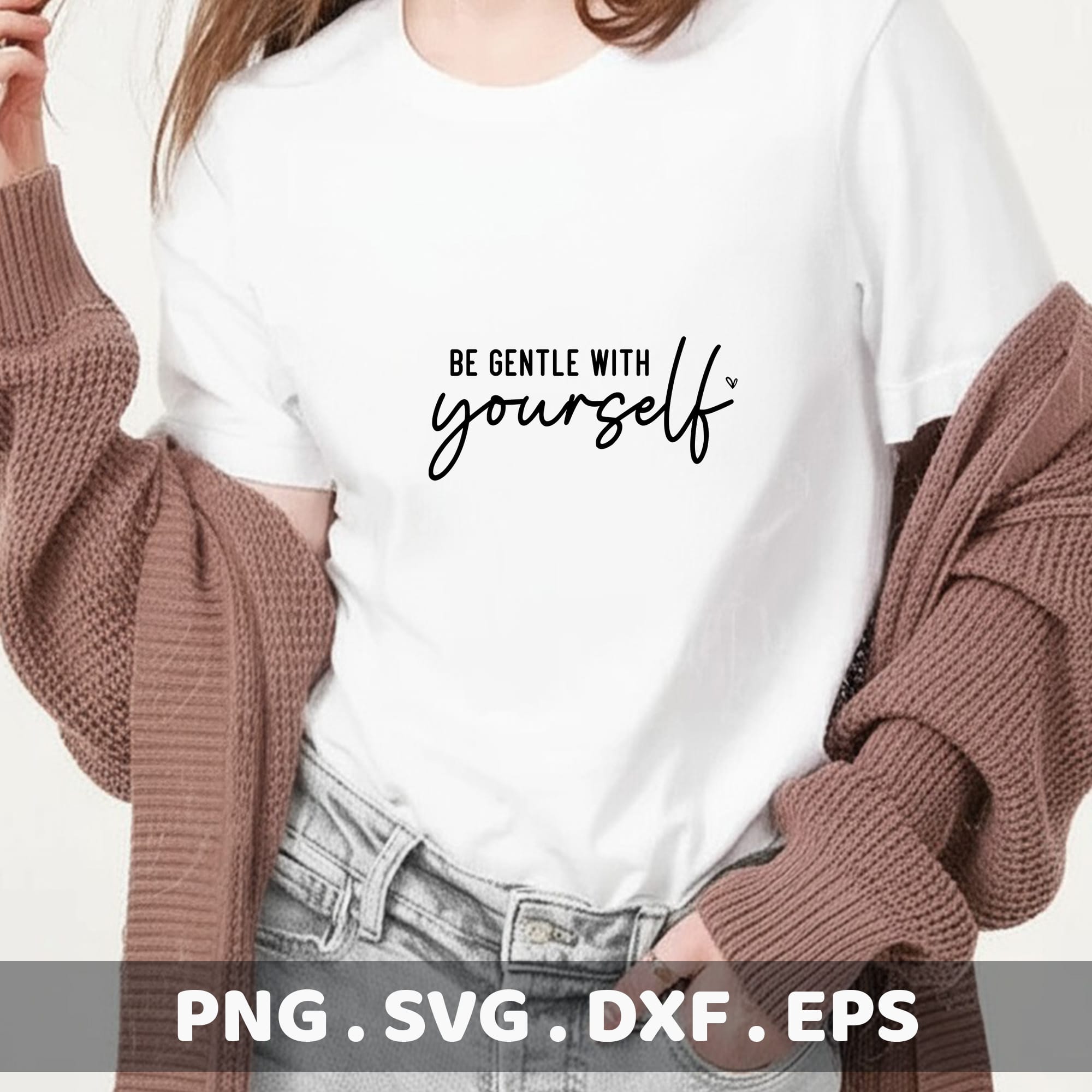 Be Gentle With Yourself SVG, PNG, DXF, EPS Cut Files