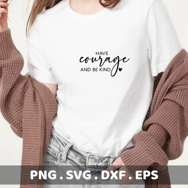Have Courage And Be Kind SVG, PNG, DXF, EPS Cut Files.