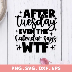 Black text on a white wood background reads "After Tuesday even the calendar says WTF," surrounded by starbursts; a digital download bundle including SVG and PNG files.