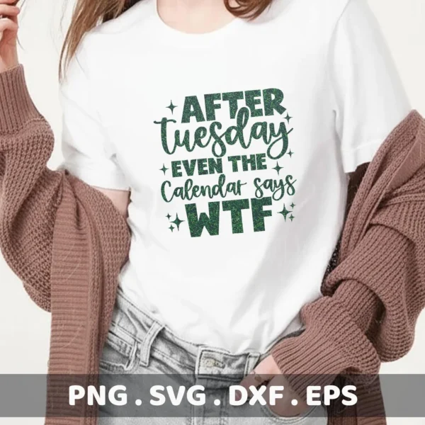 A person wearing a white t-shirt with the text "After Tuesday even the calendar says WTF" and a brown cardigan, showcasing a digital download bundle including SVG and PNG files.
