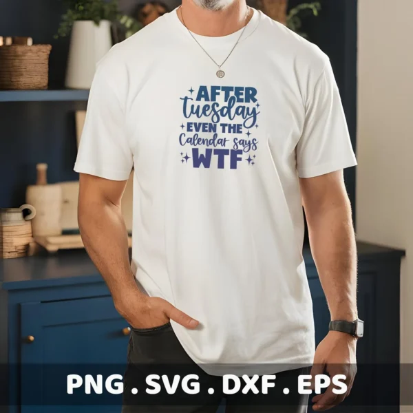 A man models a white t-shirt with the text "After Tuesday even the calendar says WTF" in a blue, stylized font; the image advertises a digital download bundle including SVG and PNG files.
