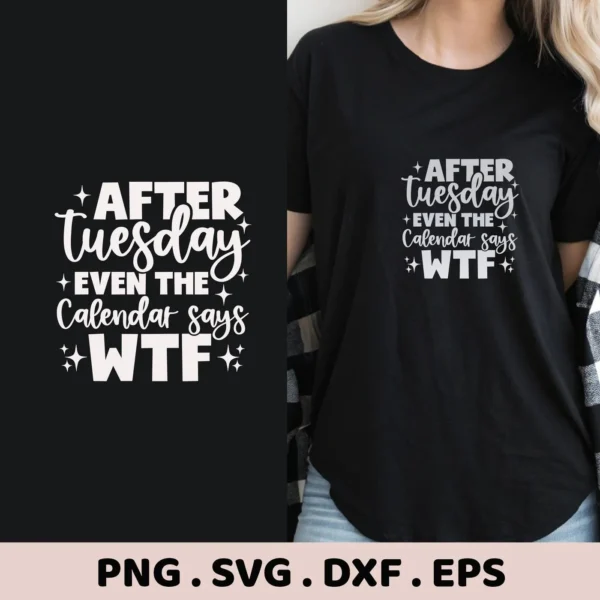 A split image showing a black t-shirt with the white text "After Tuesday + Even the Calendar says WTF +" and a digital design file preview, indicating it's a digital download bundle including SVG and PNG formats.