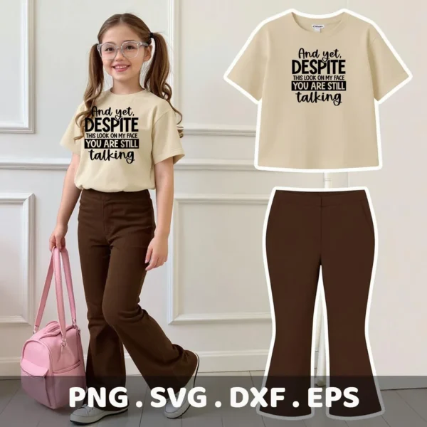 A young girl models a t-shirt with the sarcastic talking SVG design "And yet, DESPITE THIS LOOK ON MY FACE YOU ARE STILL talking," showcased as a digital download bundle (SVG, PNG, DXF, EPS).