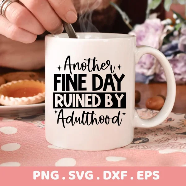 A white mug with the text "Another Fine Day Ruined By Adulthood" is shown, representing an Adulthood Ruined Day SVG digital download bundle (SVG, PNG, DXF, EPS).