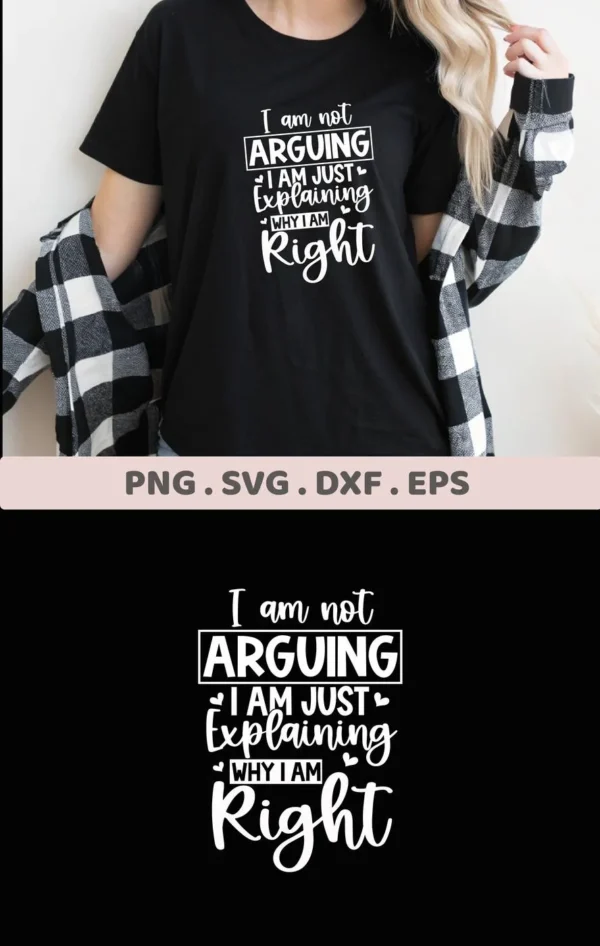 A woman wearing a black t-shirt with the white text "I am not ARGUING I AM JUST Explaining WHY I AM Right" is shown, advertising a digital download bundle (SVG, PNG, DXF, EPS) for the "Explaining Right SVG Design".