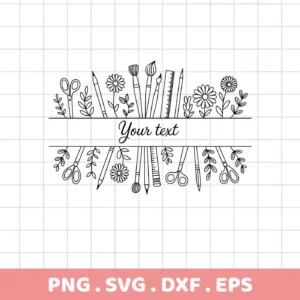 Black and white line art of an Art Supplies Split SVG design, featuring scissors, pencils, paintbrushes, a ruler, and flowers arranged around a space for text, available as a digital download bundle (SVG, PNG).