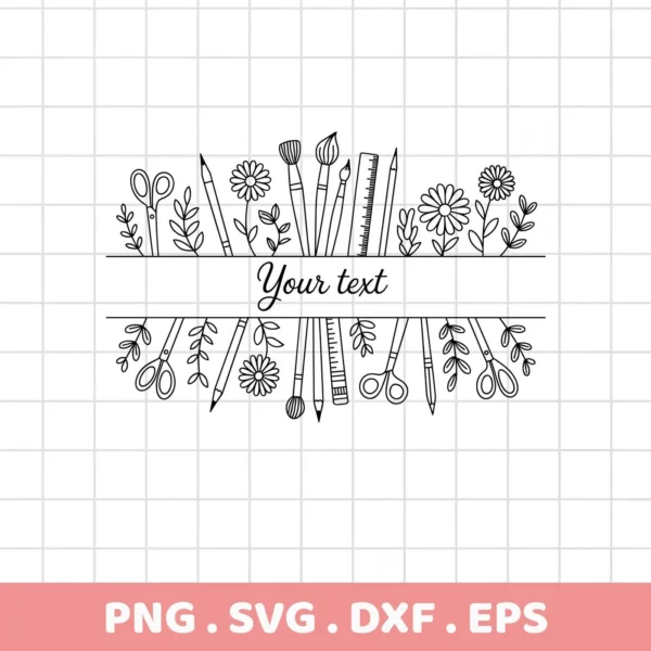 Black and white line art of an Art Supplies Split SVG design, featuring scissors, pencils, paintbrushes, a ruler, and flowers arranged around a space for text, available as a digital download bundle (SVG, PNG).