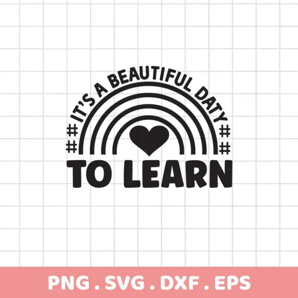 It's a beautiful day to learn" quote with rainbow and heart. Learn SVG file for Cricut, Silhouette. Digital download.