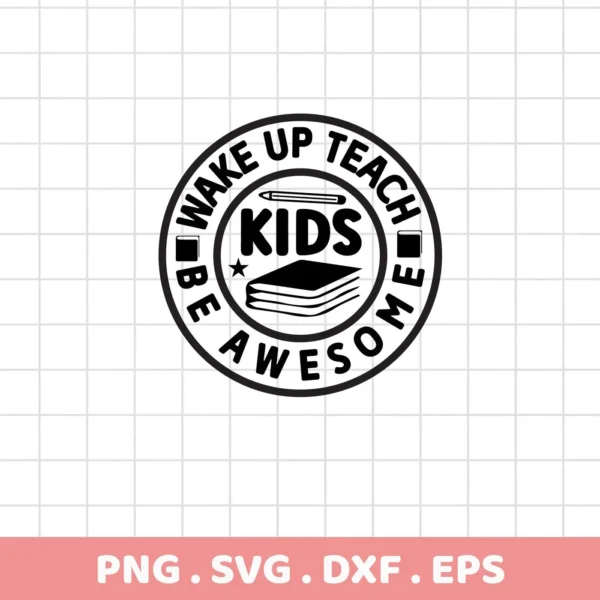 Wake Up Teach Kids Awesome" SVG design with book and pencil. Digital Teach Kids SVG for Cricut, Silhouette.