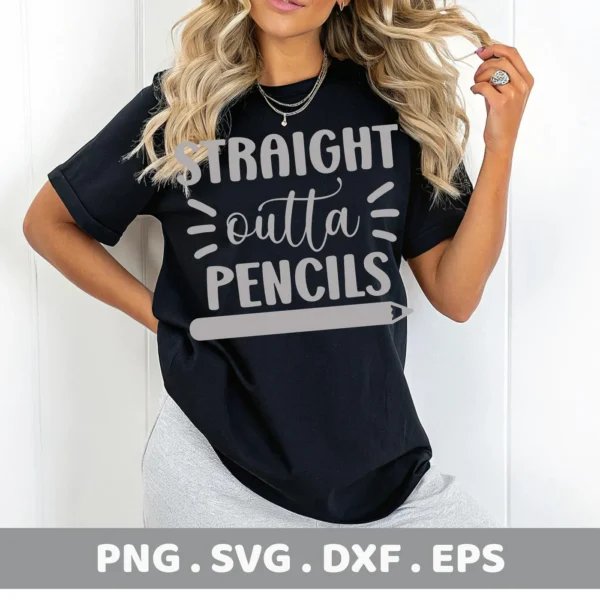 Woman wearing black t-shirt with "Straight Outta Pencils" design. Outta Pencils SVG for Cricut, Silhouette.