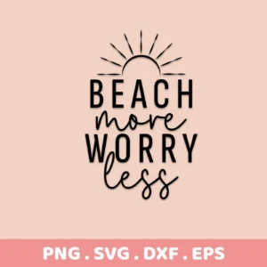 Beach More Worry Less SVG" design featuring a stylized sun and the quote in mixed fonts, available as a digital download bundle including SVG and PNG formats.