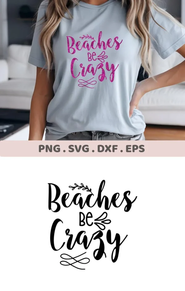 A woman models a light blue t-shirt with the phrase "Beaches Be Crazy" in pink glitter lettering; the image also shows the black vector design of the phrase, indicating it's a Beaches Be Crazy SVG digital download bundle.