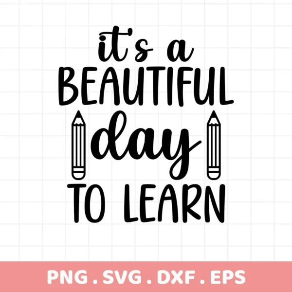 It's a Beautiful Day to Learn" SVG design with pencil graphics. Digital Beautiful Day SVG for Cricut, Silhouette projects.