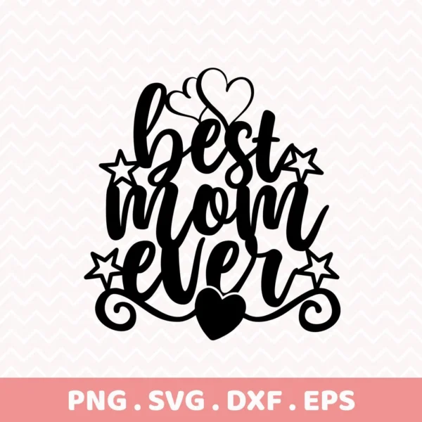 Black and white vector graphic of the phrase "Best Mom Ever" with hearts and stars, offered as a Best Mom Ever SVG digital download bundle.