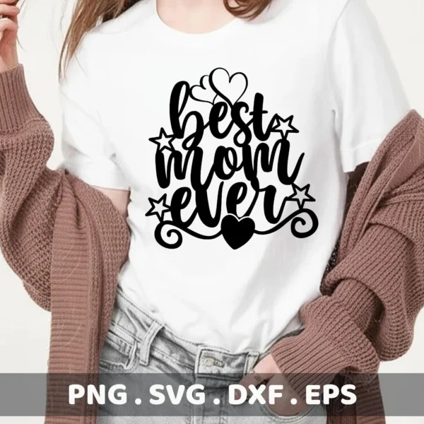 A woman wearing a white t-shirt with a "Best Mom Ever" SVG design, featuring hearts and stars, representing a digital download bundle including SVG and PNG files.