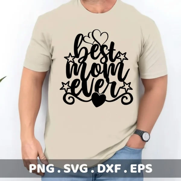 A man models a tan t-shirt with a black "Best Mom Ever" SVG design featuring hearts, stars, and decorative swirls; a digital download bundle including SVG and PNG files.