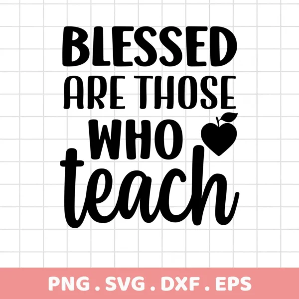 Black vector graphic of the "Blessed Teacher SVG Design" featuring the phrase "Blessed Are Those Who Teach" with a heart-shaped apple, available as a digital download bundle including SVG and PNG formats.