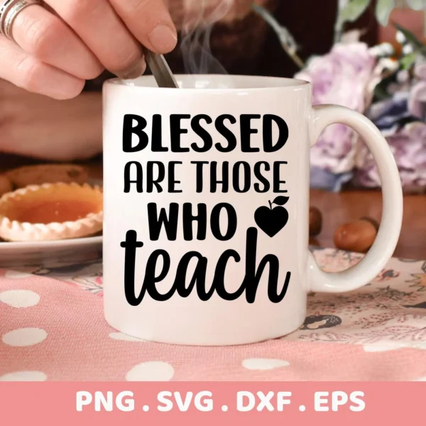 Close-up of a white mug with the "Blessed Are Those Who Teach" design, featuring an apple-heart graphic, presented as a digital download bundle (SVG, PNG, DXF, EPS).