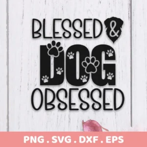 Black text design reading "Blessed & Dog Obsessed" with paw prints decorating the word "Dog" and a dog silhouette replacing the ampersand, presented as a digital download bundle (SVG, PNG).