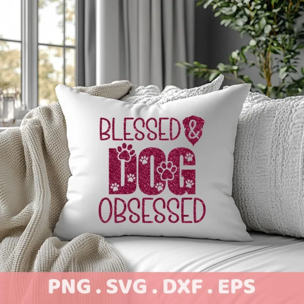 White throw pillow on a couch displaying the phrase "Blessed & Dog Obsessed" in a glittery pink font with paw print accents, representing a digital download bundle (SVG, PNG).