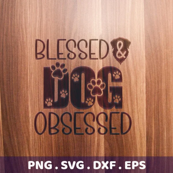 Blessed & Dog Obsessed" design with paw prints, presented as a digital download bundle including SVG and PNG formats, engraved on wood.