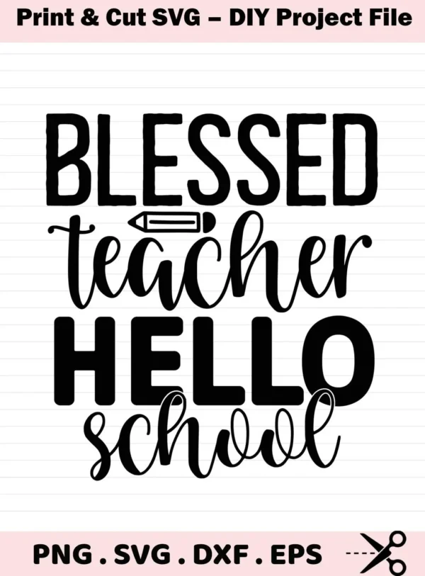 Black and white "Blessed Teacher SVG Design" featuring the words "Blessed Teacher Hello School" with a pencil graphic, presented as a digital download bundle including SVG and PNG formats.