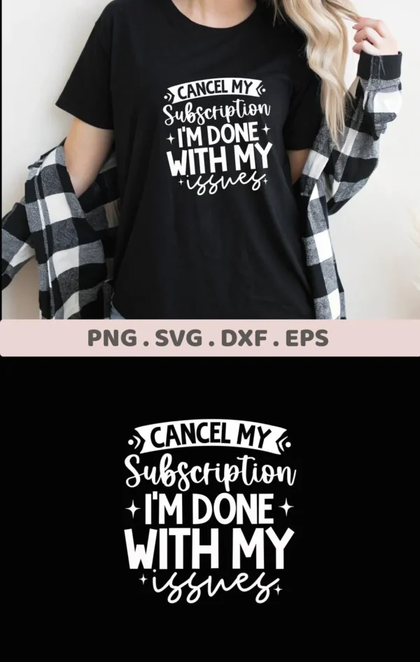A woman wearing a black t-shirt with the text "Cancel My Subscription I'm Done With My Issues" in a stylized font, showcasing a Cancel Subscription SVG Design available as a digital download bundle (SVG, PNG).