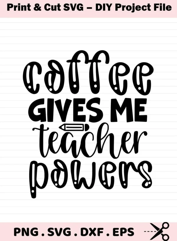 Black and white vector graphic with the text "coffee GIVES ME teacher powers," where "teacher" is stylized with a pencil, part of a Teacher Coffee Powers SVG digital download bundle (SVG, PNG).