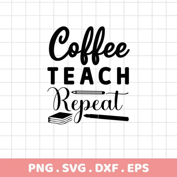 Black "Coffee Teach Repeat" text with book and pencil icons. Coffee Teach Repeat SVG, digital design for crafters.