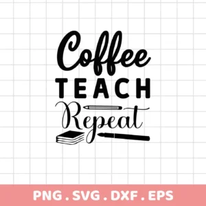 Black and white vector graphic of the phrase "Coffee Teach Repeat" with a pencil, book, and pen, representing the "Coffee Teach Repeat SVG" design, available as a digital download bundle for crafting.