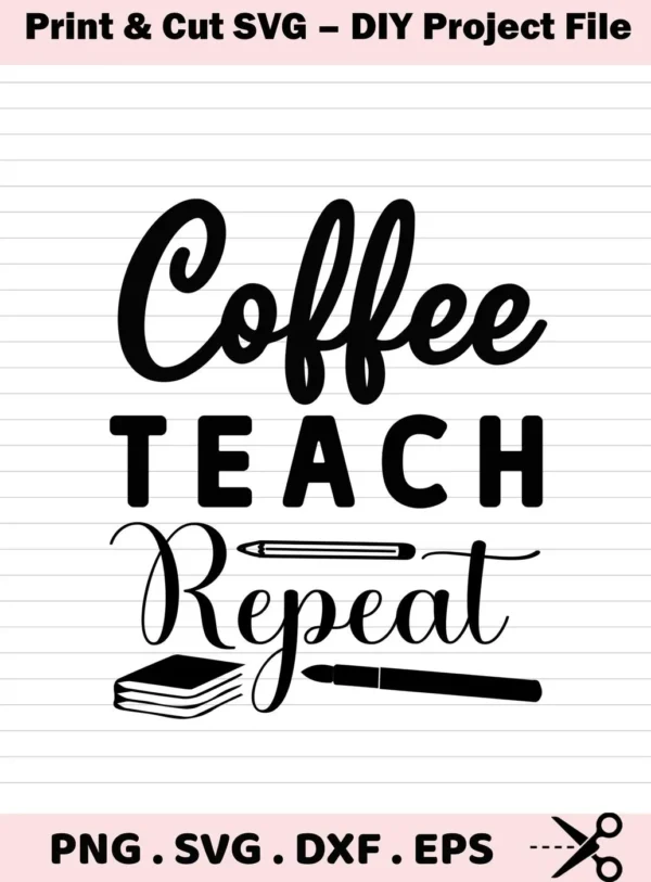 Black and white vector graphic of the phrase "Coffee Teach Repeat" with a pencil and book illustration, representing the "Coffee Teach Repeat SVG" design, available as a digital download bundle including SVG and PNG files for crafting.