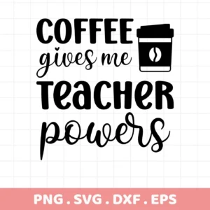 Coffee gives me Teacher Powers" SVG design with coffee cup graphic. Digital Teacher Powers SVG for Cricut, Silhouette.