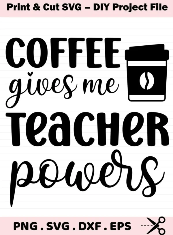 Coffee gives me Teacher Powers" SVG design with coffee cup graphic. Digital Teacher Powers SVG file for crafting.