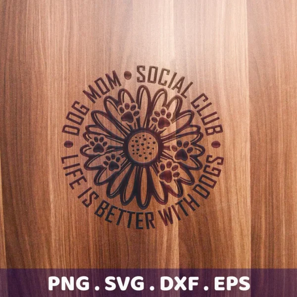 Engraved wooden surface featuring a "Dog Mom Social Club" design with a flower paw print motif; a digital download bundle including SVG and PNG formats.