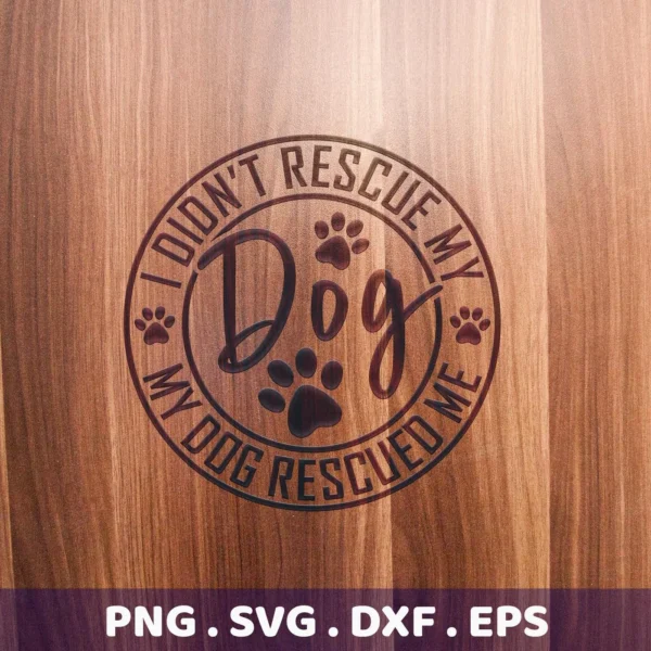 A "Rescue Dog SVG Cricut Design" digital download bundle (SVG, PNG) featuring a circular design with the text "I didn't rescue my dog, my dog rescued me" and paw prints, engraved on wood.