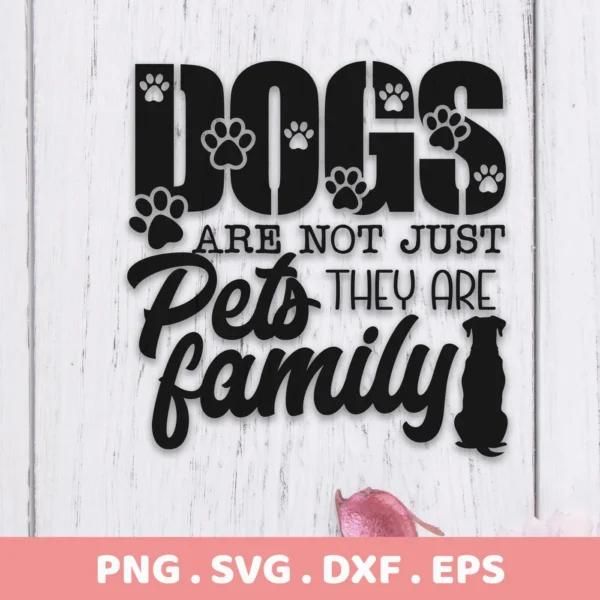 Black text design reading "Dogs are not just pets they are family" with paw prints in the letters "DOGS" and a dog silhouette replacing the "i" in "family," presented as a digital download bundle (SVG, PNG).