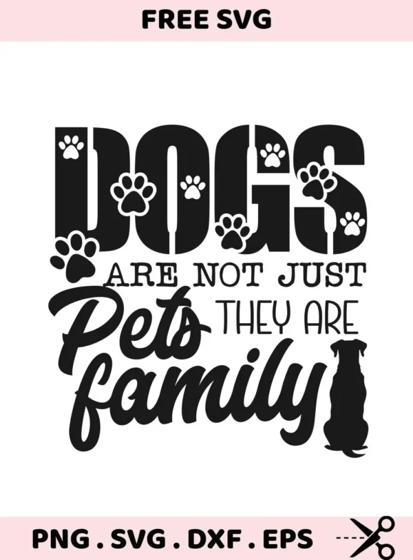 Black and white vector graphic design with the text "Dogs are not just pets they are family" with paw prints incorporated into the word "Dogs" and a dog silhouette at the end of "family," offered as a digital download bundle in SVG and PNG formats.