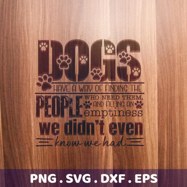 Dogs have a way of finding the people who need them" quote with paw prints, shown as a Dog Quote SVG Cricut File digital download bundle (SVG, PNG).